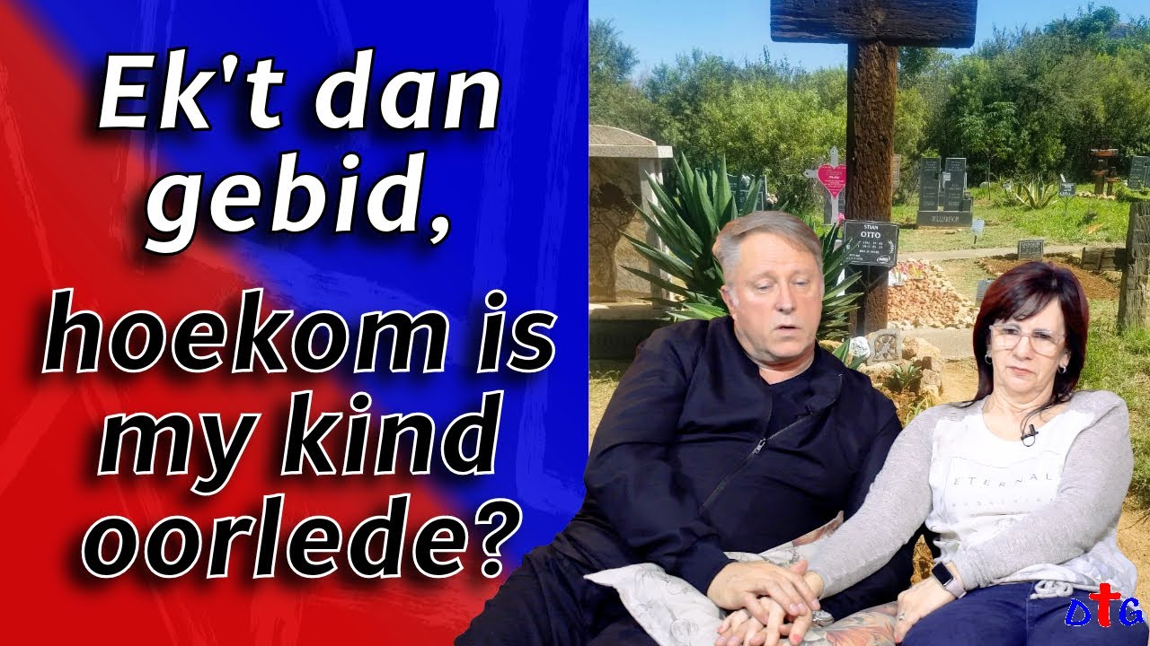 Ek't dan gebid, hoekom is my kind oorlede?