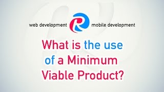 Minimum Viable Product. What is the use of a MVP?