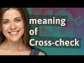 Crosscheck  meaning of crosscheck