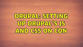 Drupal: Setting up drupal's js and css on CDN
