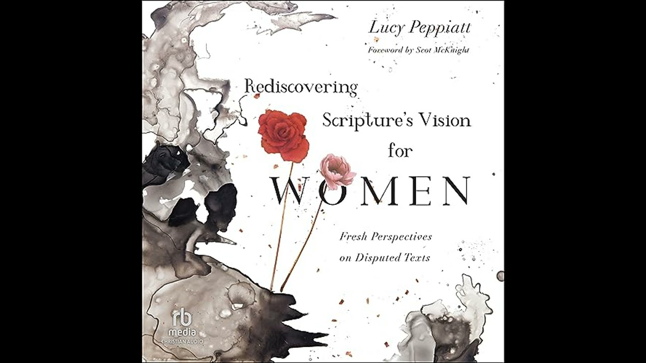 Rediscovering Scripture's Vision for Women: Fresh Perspectives on Disputed Texts by Lucy Peppiatt