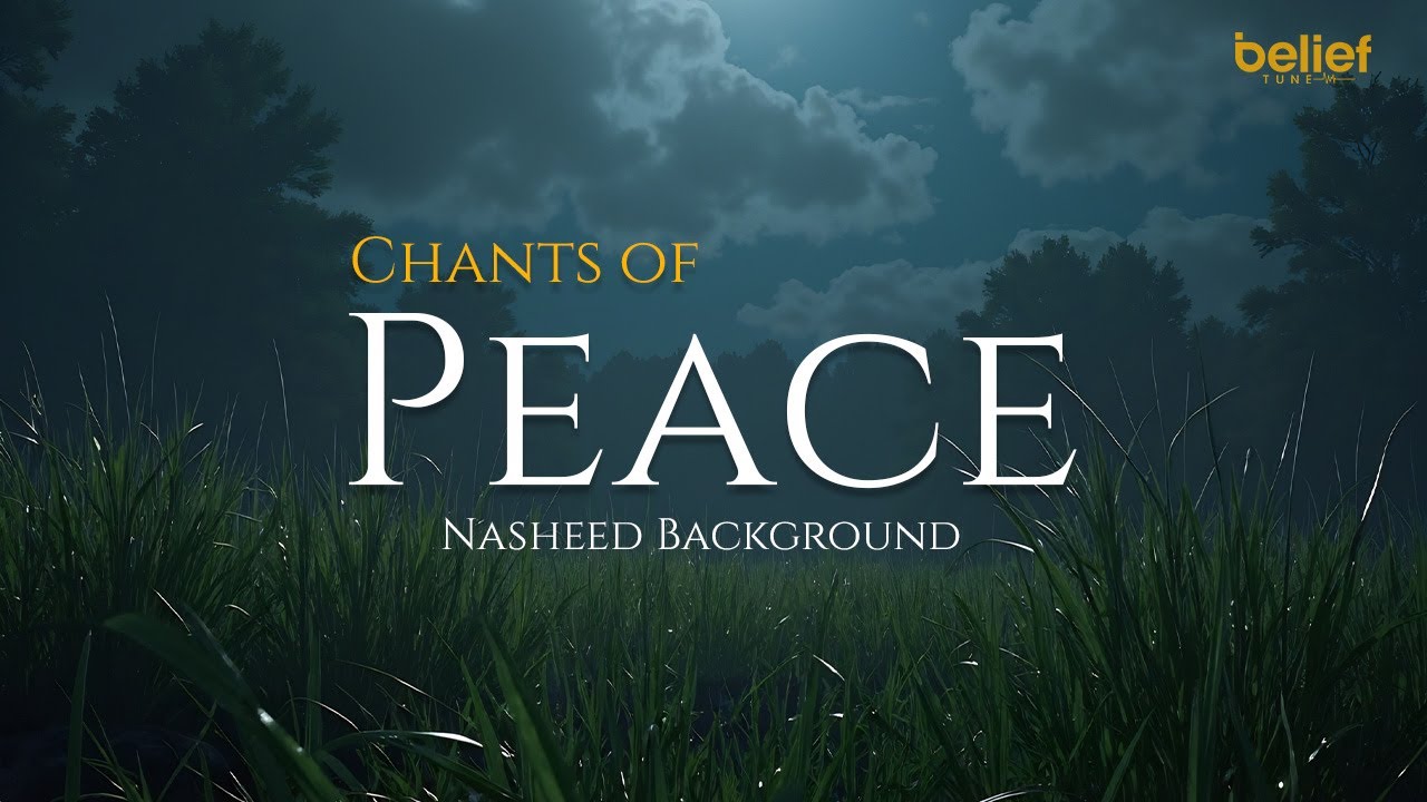 Chants of Peace - Background Nasheed - H Ahmed - Belief Tune