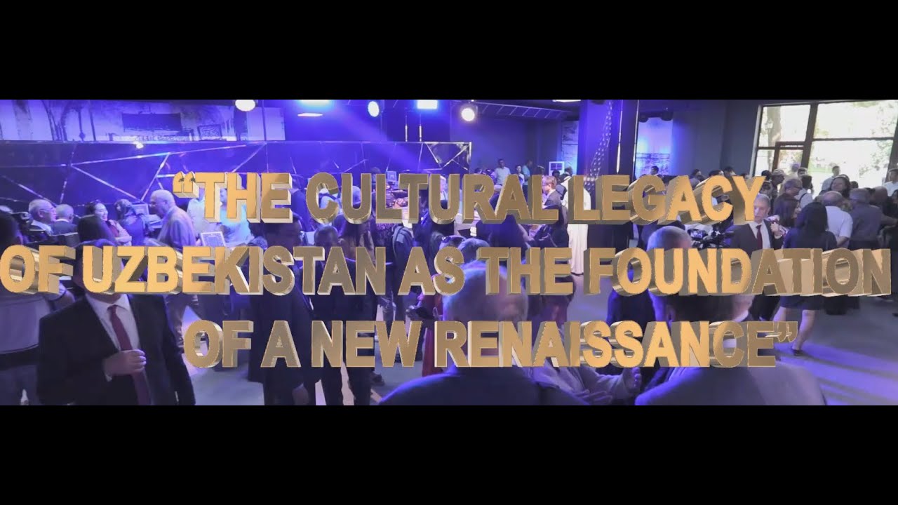 "The Cultural Legacy of Uzbekistan - the foundation of a New Renaissance"