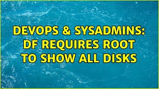 Famous DevOps & SysAdmins: df requires root to show all disks Profile
