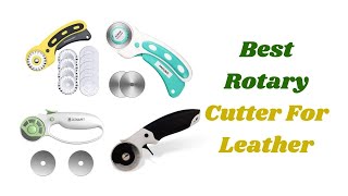 Top 7 Best Rotary Cutter For Leather