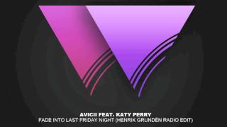 Download Lagu Avicii feat. Katy Perry - Fade Into Last Friday Night (Henrik Grundén Remix) HQ + DOWNLOAD MP3