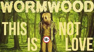 This is NOT Love | Wormwood