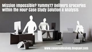 Mission Impossible? Yummy77 Delivers Groceries within the Hour Harvard Case Study Solution