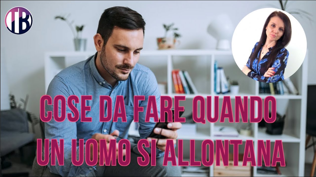 5 Cose da fare quando un uomo si allontana - YouTube