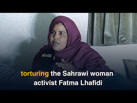 Torturing The Sahrawi Woman Activist Fatma Lhafidi 