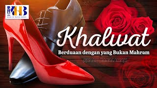 Khalwat (Berduaan dengan Yang Bukan Mahram) - Khalid Basalamah