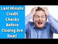 Last Minute Credit Checks Before Closing Are Real!