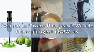 Avis sur la Mixeur Plongeant, Wancle mixer plongeur 600W, avec mode turbo pour les aliments pour béb