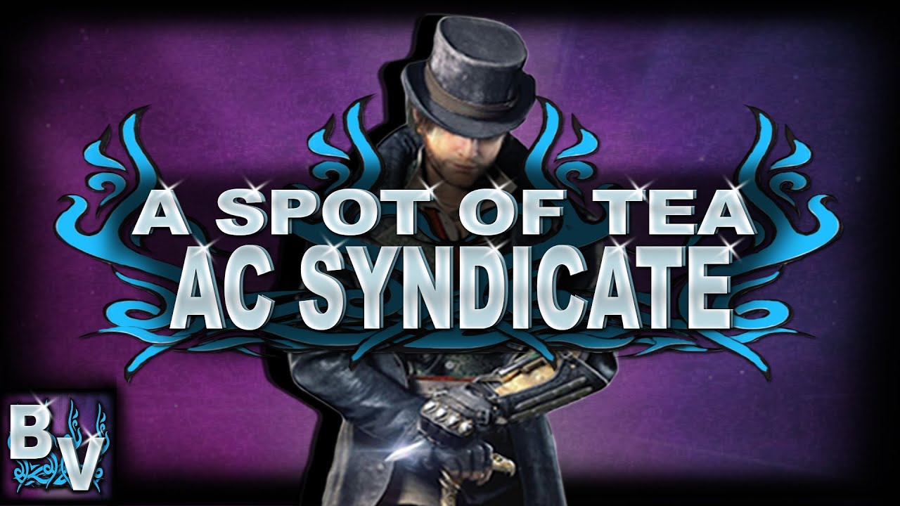 A SPOT OF TEA - Assassins Creed Syndicate