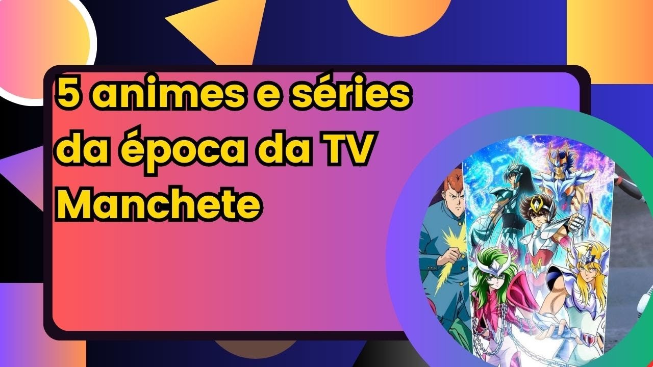 5 animes e séries da época da TV Manchete para ver online - Canaltech