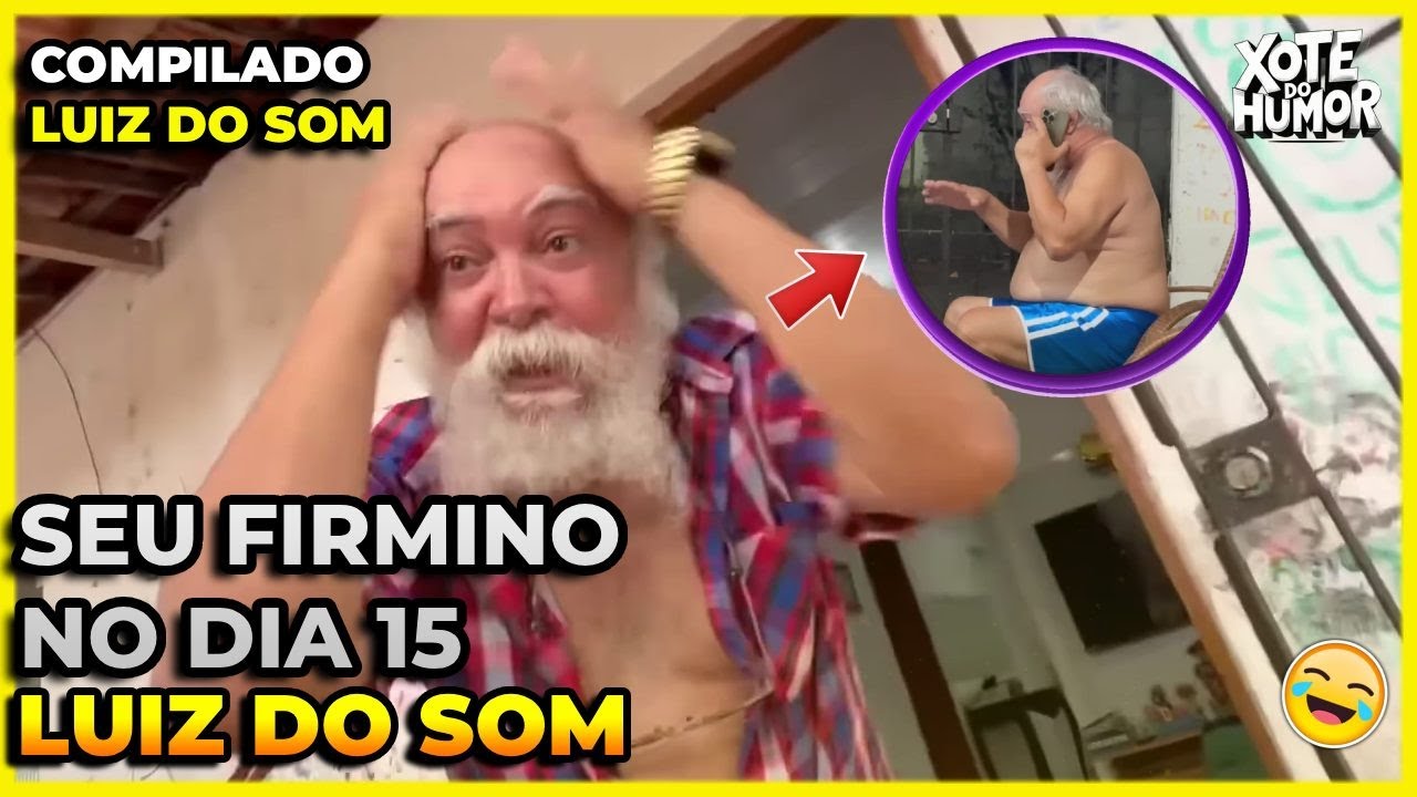 COMPILADO LUIZ DO SOM SEU FIRMINO LIGOU NO DIA 15 | FINAL | XOTE DO HUMOR