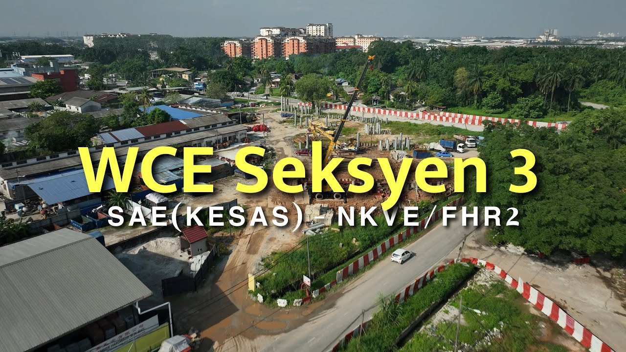 WCE KESAS - NKVE/FHR2 | Seksyen 3 | 08 Mei 2025