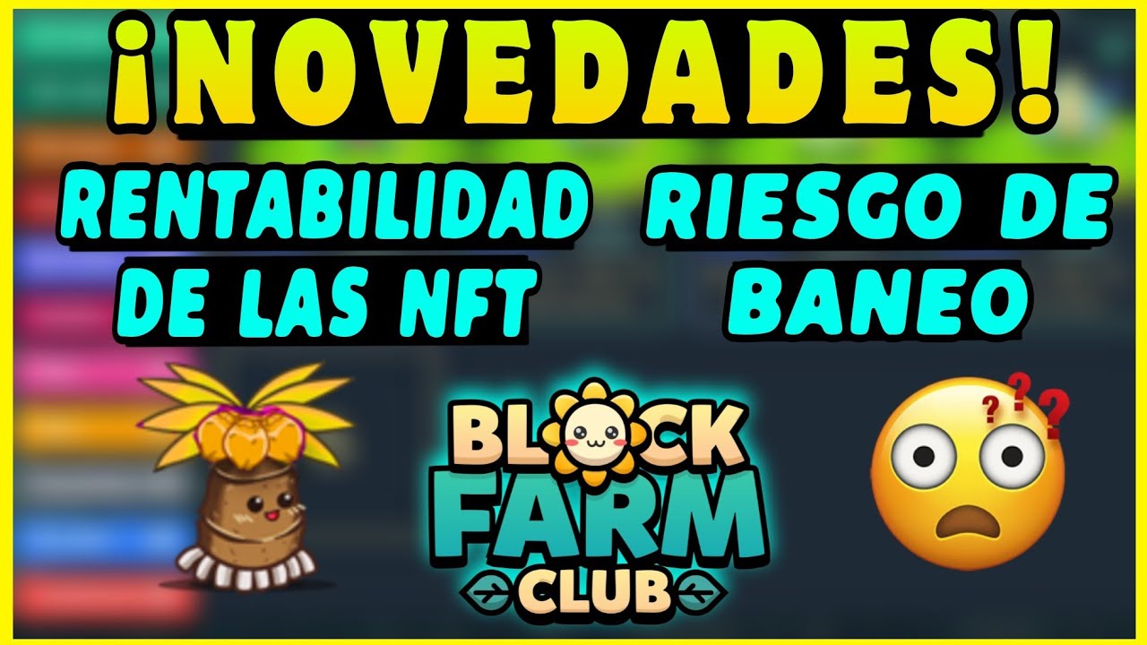 BLOCK FARM CLUB / Rentabilidad de las plantas NFT / Riesgo de BANEO.