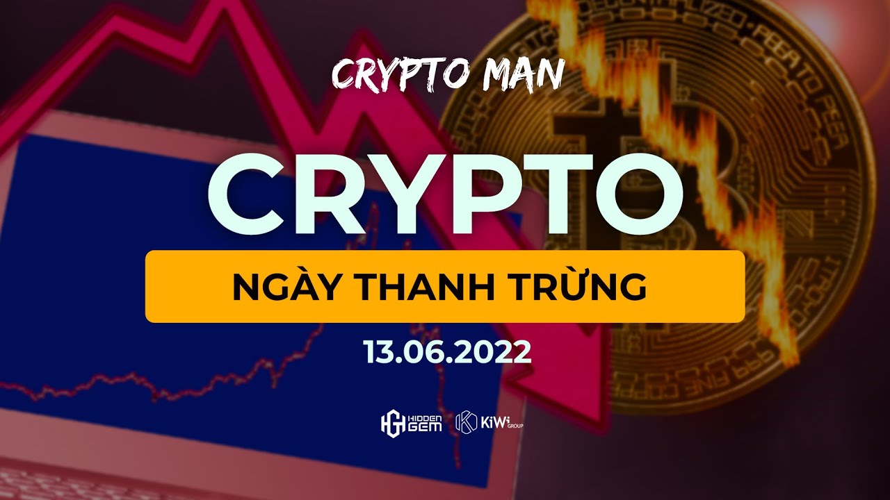 CRYPTO Ngày THANH TRỪNG 13.06.2022 | Lê Duy Crypto Man - youtube