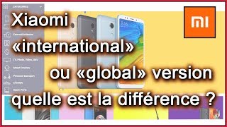 Smartphone Xiaomi International ou Xiaomi Global version, quelle est la difference?