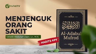Kajian Hadits: Menjenguk Orang Sakit (Hadits 499) - Ustadz Abdullah Zaen, Lc., M.A.