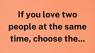 If you love two people at the same time, choose the... | Factopia Insights