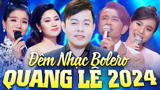 Đêm Nhạc Quang Lê Bolero 2024 - Đại Nhạc Hội Trữ Tình Nhiều Ca Sĩ | Đêm Tâm Sự, Lại Nhớ Người Yêu