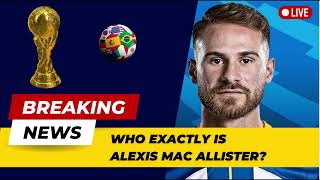 Who exactly is Alexis Mac Allister?