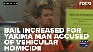 Bail Increased for Yakima Man Accused of Vehicular Homicide