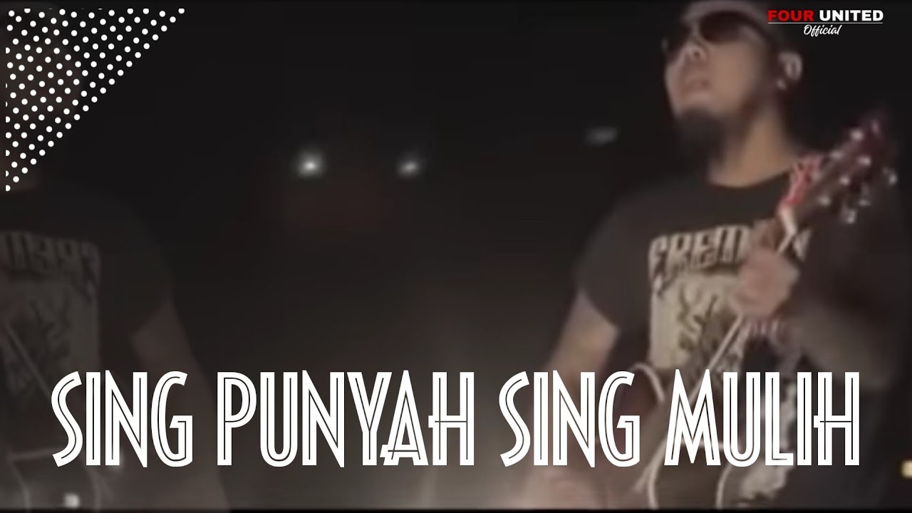 Sing Punyah Sing Mulih FOUR UNITED
