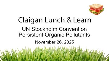 Claigan Lunch & Learn - UN Stockholm Convention