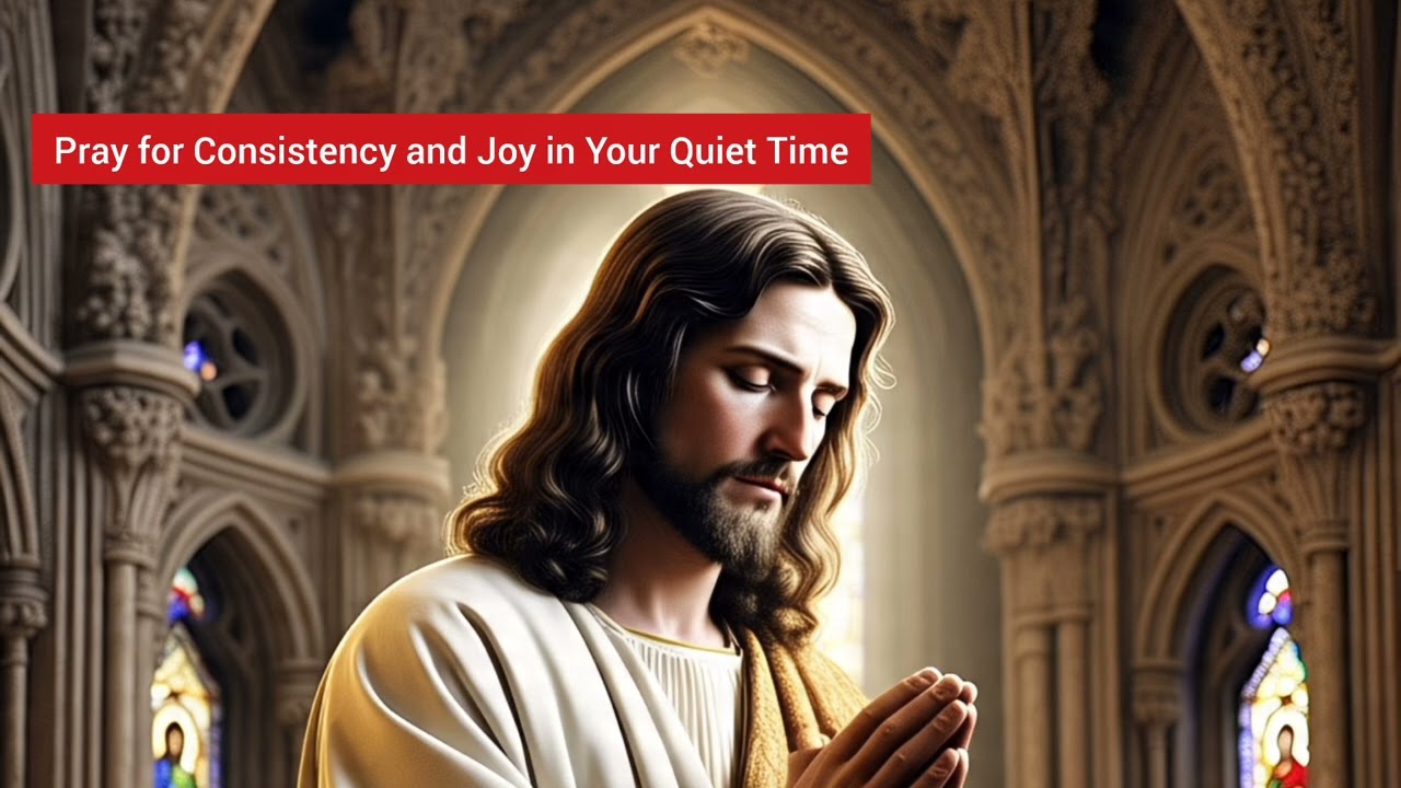 Pray for Consistency and Joy in Your Quiet Time
