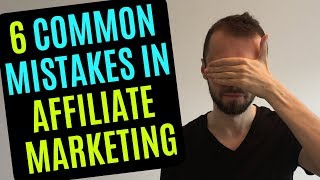 Affiliate Marketing - 6 Common Mistakes You MUST Avoid