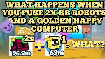 WHAT HAPPENS WHEN YOU FUSE 2X RB ROBOTS AND A GOLDEN HAPPY COMPUTER | Pet Simulator X Fuse |