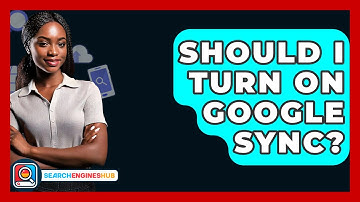 Should I Turn On Google Sync? - SearchEnginesHub.com