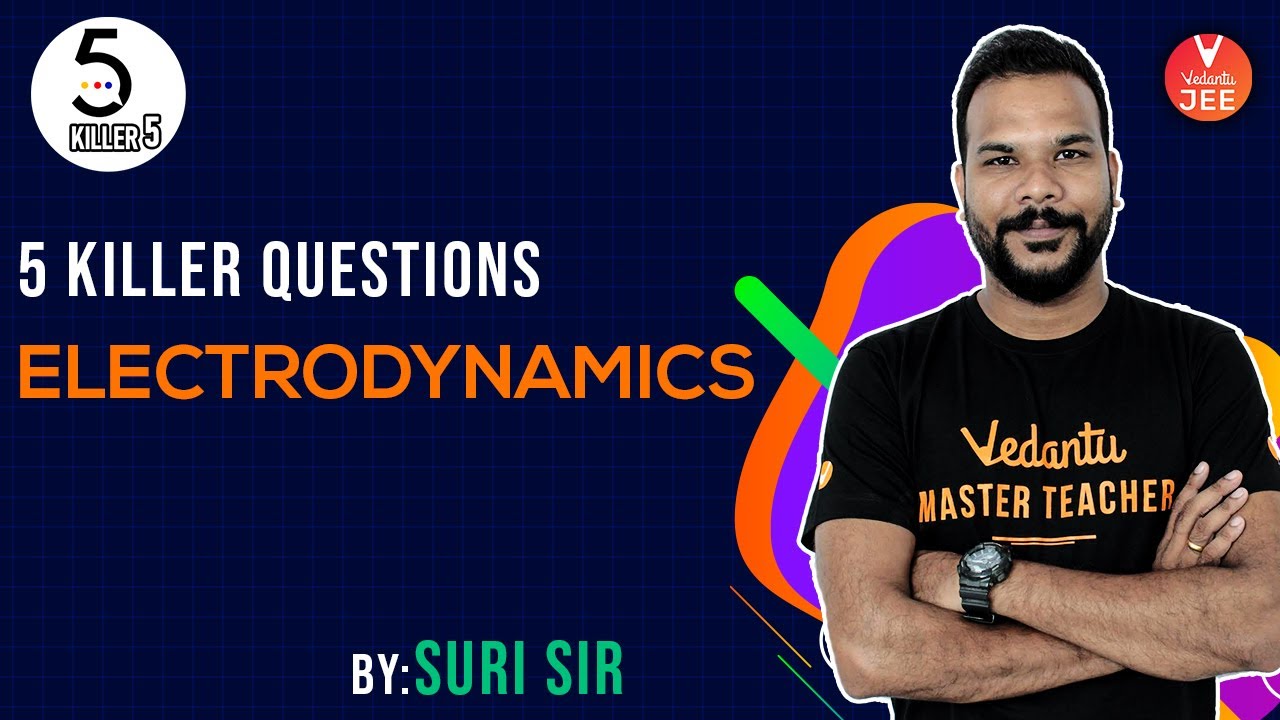 Electrodynamics  L-2 | Killer 5 Questions | JEE Physics | JEE Main 2020 | Suri Sir | Vedantu JEE