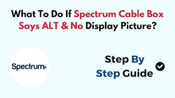 What To Do If Spectrum Cable Box Says ALT & No Display Picture?
