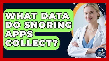 What Data Do Snoring Apps Collect? - Sleep Apnea Support Network
