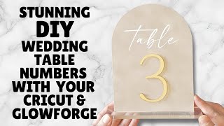 How to DIY High End Wedding Table Numbers with Cricut & Glowforge Machine!