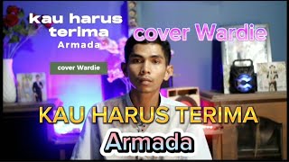 Kau Harus Terima - Armada Cover Wardie