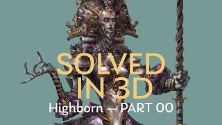 SOLVED IN 3D: Highborn — Part 00 | Character Concept Breakdown
