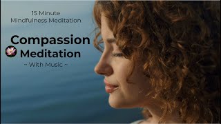 Compassion Meditation | 15-Minute Guided Meditation for Compassion | Become More Compassionate