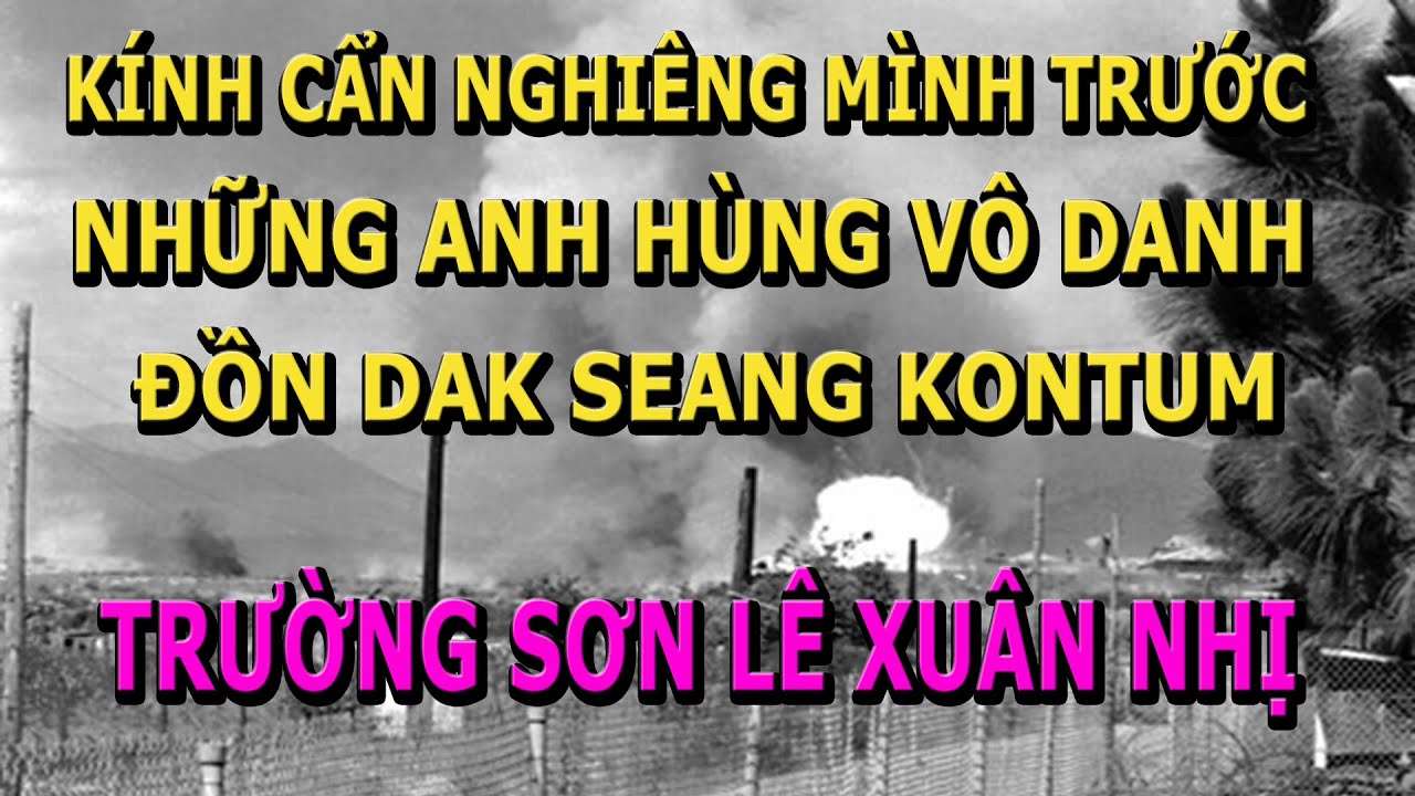 Nghiêng Mình Trước Những Anh Hùng Vô Danh Đồn Dak... - youtube
