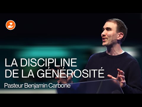 La Discipline de la Générosité – Pasteur Benjamin Carbone
