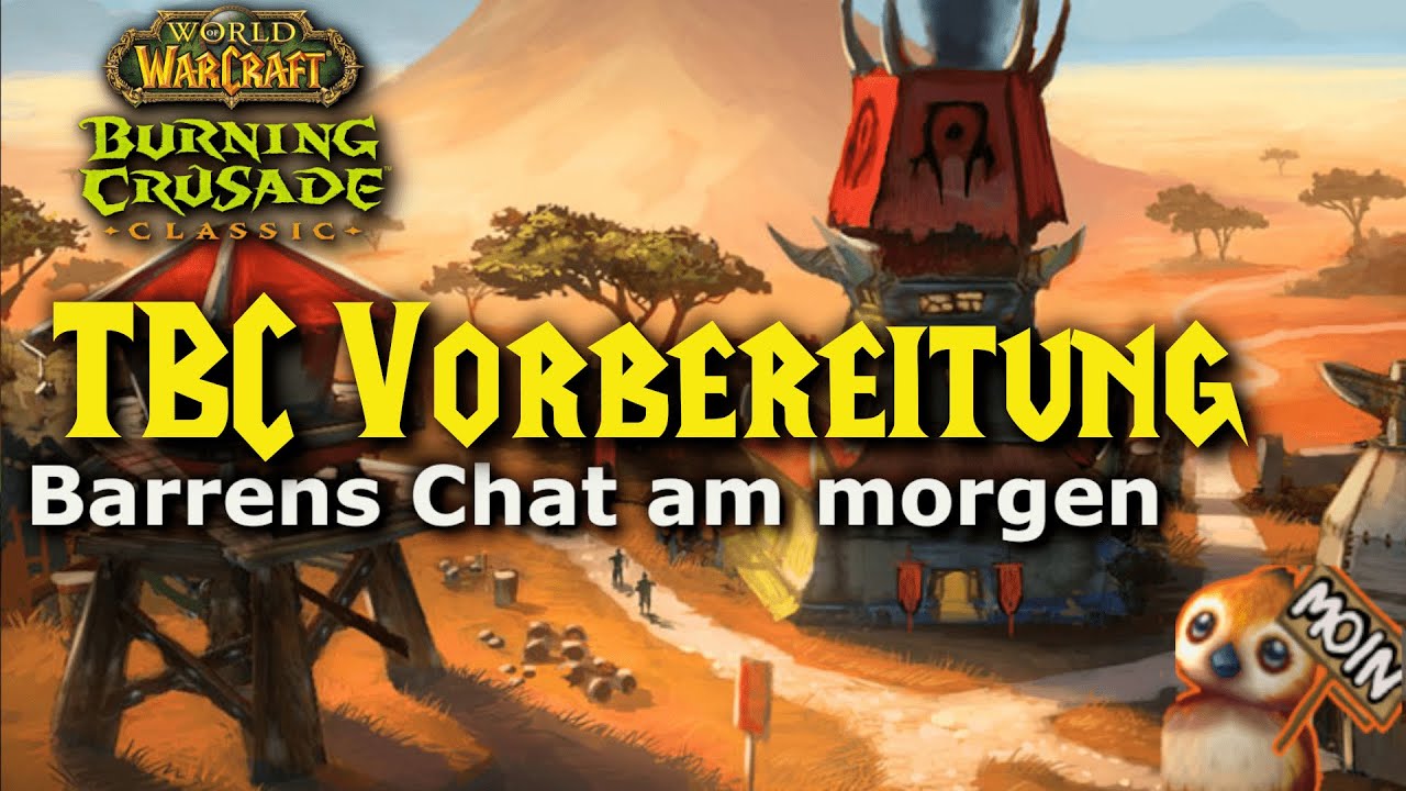 Barrens Chat am morgen / TBC Prep / Neuer Start / Fragt eure TBC Fragen!