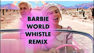 Barbie World Whistle Remix | The Whistleblower