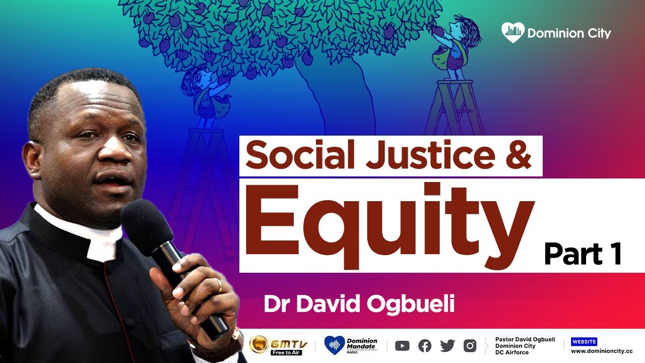 SOCIAL JUSTICE & EQUITY, PART 1 || DR DAVID OGBUELI