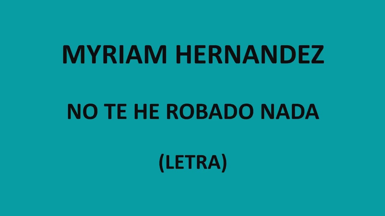 Myriam Hernandez - No te he robado nada (Letra/Lyrics)