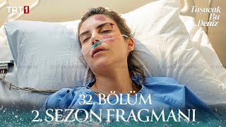 Taşacak Bu Deniz 32. 2. Sezon Fragmanı \