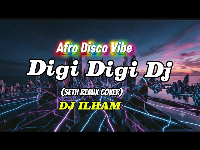 Digi Digi Dj -DJ ILHAM/ seth remix cover edition/ afro disco/ lyrics